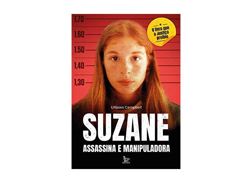 Suzane: assassina e manipuladora | Ulisses Campbell