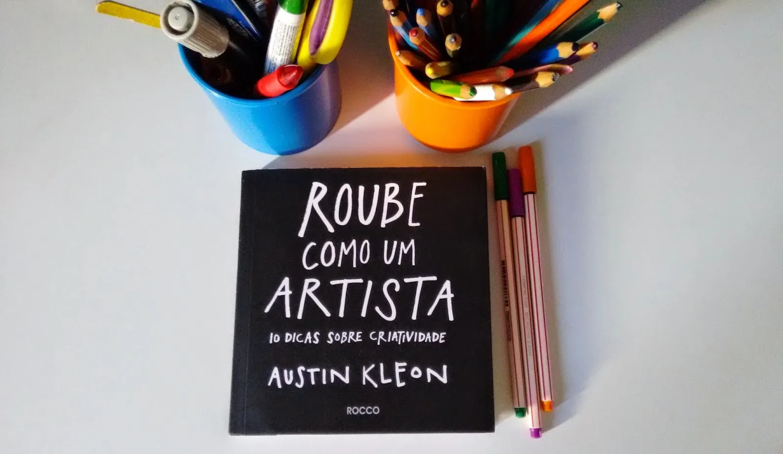 Roube Como Um Artista: 10 Coisas Que Ninguém Te Contou Sobre Ser Criativo | Austin Kleon